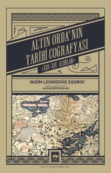 Altın Orda'nın Tarihi Coğrafyası: 13-14. Asırlar Vadim Leonidoviç Egor