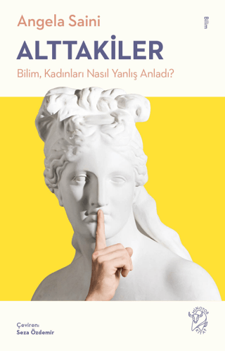 Alttakiler: Bilim Kadınları Nasıl Yanlış Anladı? Angela Saini