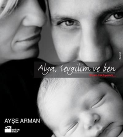 Alya,Sevgilim ve Ben,Bizim Hikayemiz %26 indirimli Ayşe Arman