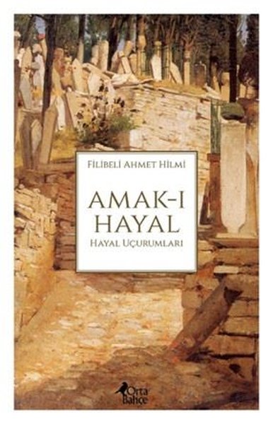 Amak-ı Hayal: Hayal Uçurumları Filibeli Ahmet Hilmi