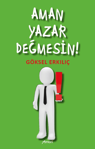 Aman Yazar Değmesin! Göksel Erkılıç