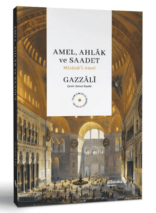 Amel, Ahlak ve Saadet: Mizanü'l-Amel Ebu Hamid El-Gazzali