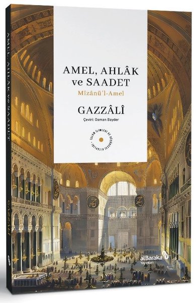 Amel, Ahlak ve Saadet: Mizanü'l-Amel Ebu Hamid El-Gazzali