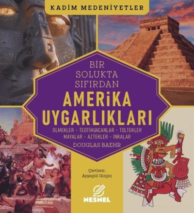 Amerika Uygarlıkları: Olmekler - Teotihuacanlar-Toltekler - Mayalar - 