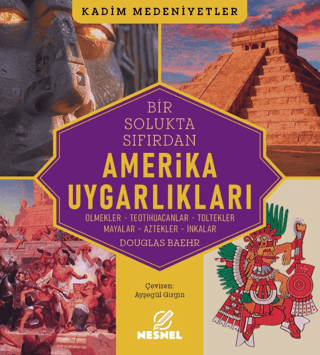 Amerika Uygarlıkları: Olmekler - Teotihuacanlar-Toltekler - Mayalar - 