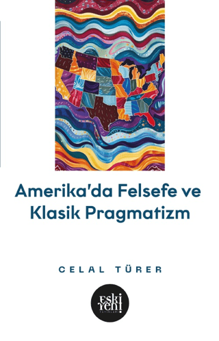 Amerika'da Felsefe ve Klasik Pragmatistler Celal Türer