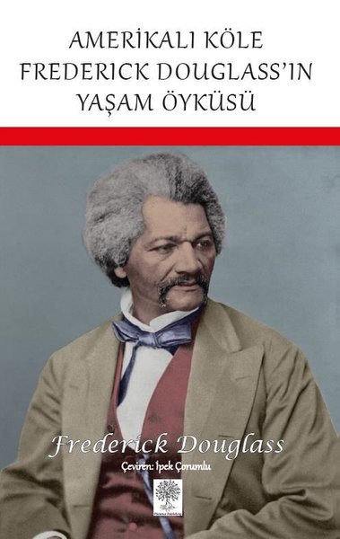 Amerikalı Köle Frederick Douglass'ın Yaşam Öyküsü Frederick Douglass