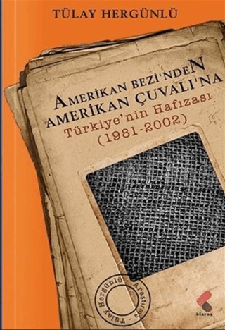 Amerikan Bezinden Amerikan Çuvalı’na: Türkiye'nin Hafızası 1981 - 2002