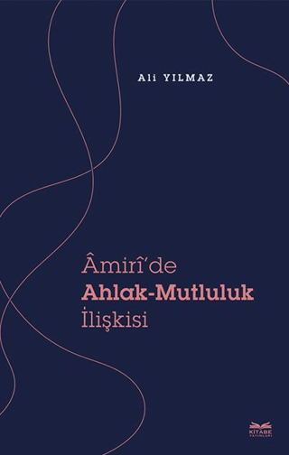 Amiri’de Ahlak - Mutluluk İlişkisi Ali Yılmaz