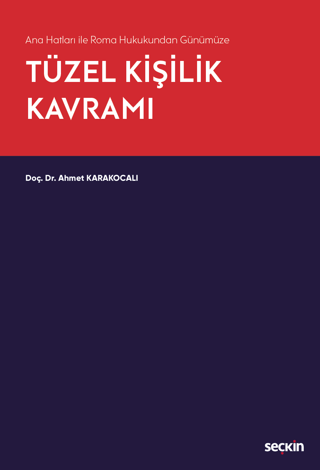 Ana Hatları ile Roma Hukukundan Günümüze Tüzel Kişilik Kavramı Ahmet K