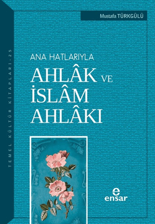 Ana Hatlarıyla Ahlak ve İslam Ahlakı Mustafa Türkgülü