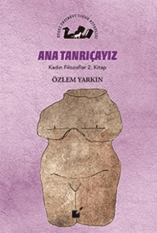 Ana Tanrıçayız - Kadın Filozoflar 2. Kitap Özlem Yarkın