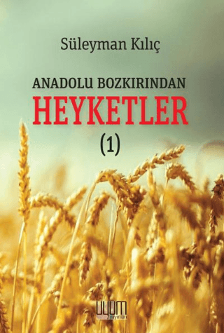 Anadolu Bozkırından Heyketler - 1 Süleyman Kılıç