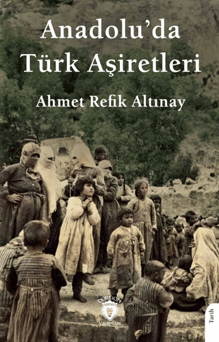 Anadolu’da Türk Aşiretleri Ahmet Refik Altınay