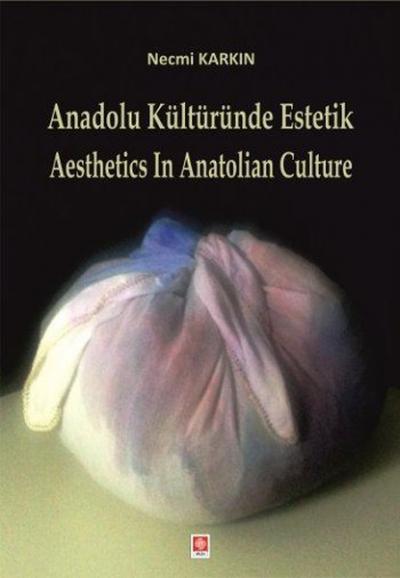 Anadolu Kültüründe Estetik / Aesthetics in Anatolian Culture Necmi Kar