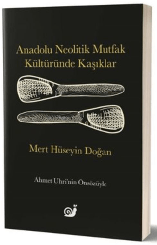 Anadolu Neolitik Mutfak Kültüründe Kaşıklar Mert Hüseyin Doğan