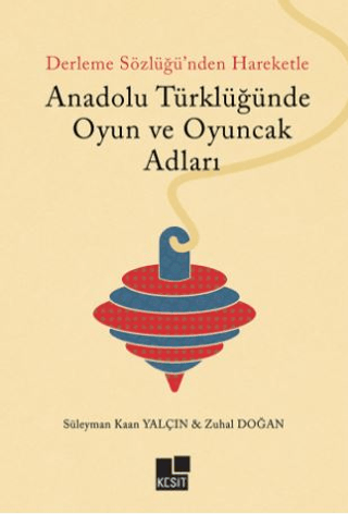 Derleme Sözlüğü'nden Hareketle Anadolu Türklüğünde Oyun ve Oyuncak Adl