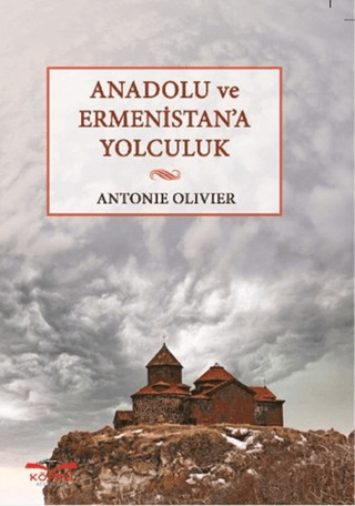 Anadolu ve Ermenistan'a Yolculuk Antonie Olivier