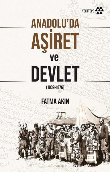 Anadolu'da Aşiret ve Devlet 1839 - 1876 Fatma Akın