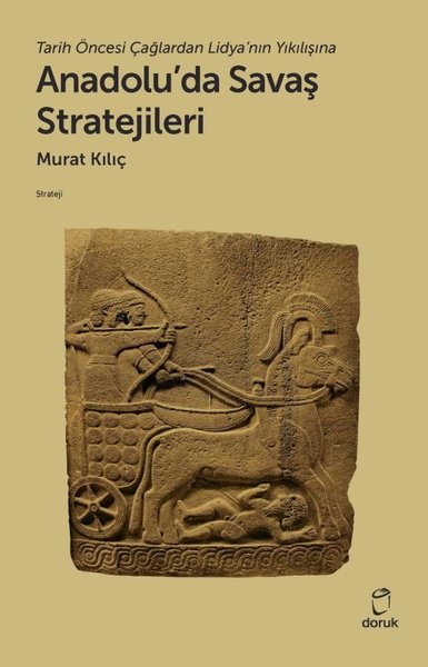 Anadolu'da Savaş Stratejileri - Tarih Öncesi Çağlardan Lidya'nın Yıkıl