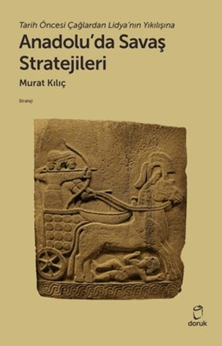Anadolu'da Savaş Stratejileri - Tarih Öncesi Çağlardan Lidya'nın Yıkıl