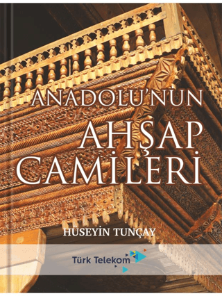 Anadolu'nun Ahşap Camileri (Ciltli) Hüseyin Tunçay