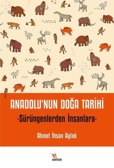 Anadolu'nun Doğa Tarihi - Sürüngenlerden İnsanlara Ahmet İhsan Aytek