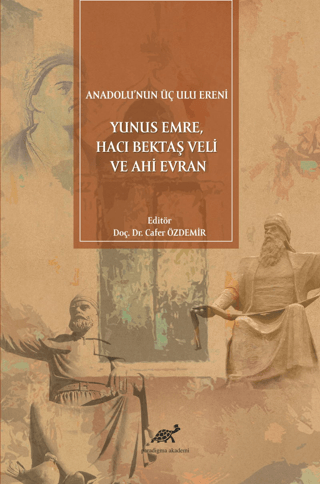 Anadolu'nun Üç Ulu Ereni: Yunus Emre Hacı Bektaş Veli ve Ahi Evran Caf