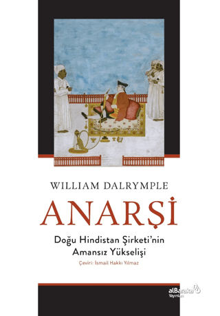 Anarşi: Doğu Hindistan Şirketi'nin Amansız Yükselişi William Dalrymple