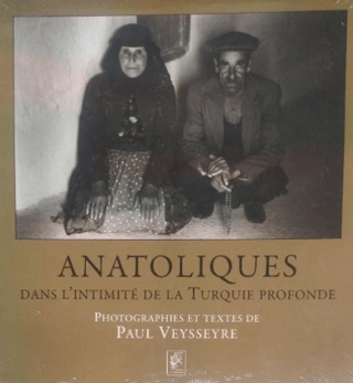 Anatolıques. Dans L'ıntımıIte De La Turquıe Profonde (Ciltli) Paul Vey