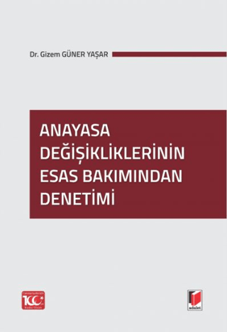 Anayasa Değişikliklerinin Esas Bakımından Denetimi Gizem Güner Yaşar