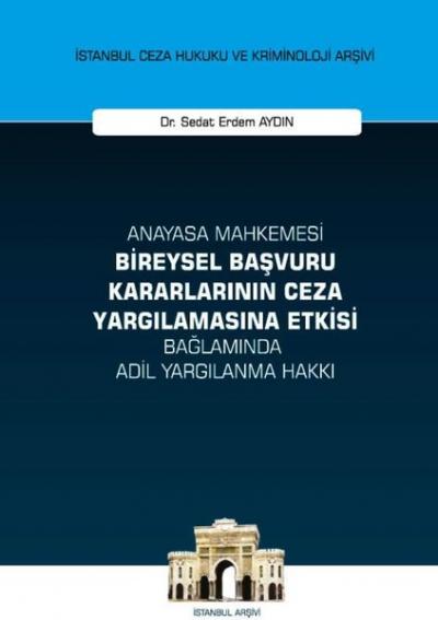 Anayasa Mahkemesi Bireysel Başvuru Kararlarının Ceza Yargılamasına Etk