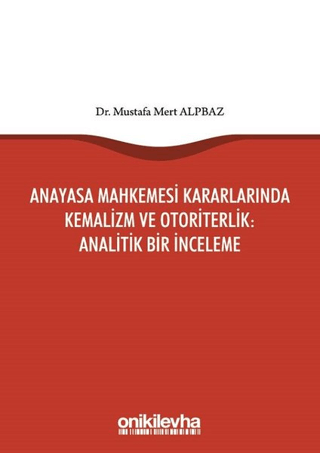 Anayasa Mahkemesi Kararlarında Kemalizm ve Otoriterlik: Analitik Bir İ