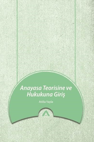 Anayasa Teorisine ve Hukukuna Giriş Atilla Yayla