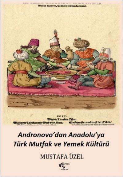 Andronovo'dan Anadolu'ya Türk Mutfak ve Yemek Kültürü Mustafa Üzel