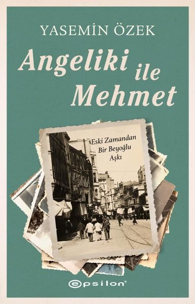 Angeliki ile Mehmet - Eski Zamandan Bir Beyoğlu Aşkı Yasemin Özek