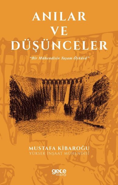 Anılar ve Düşünceler - Bir Mühendisin Yaşam Öyküsü Mustafa Kibaroğlu