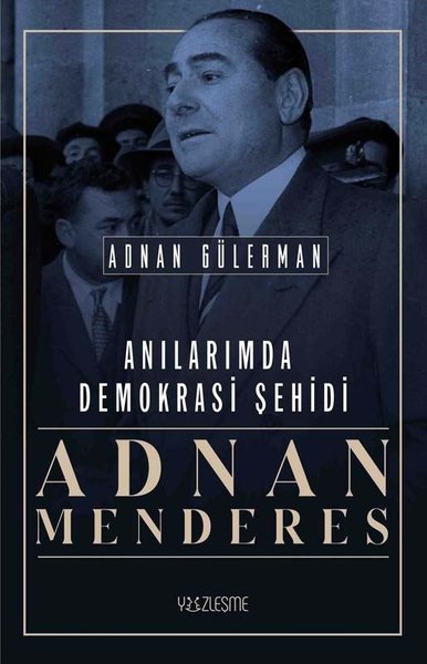 Anılarımda Demokrasi Şehidi Adnan Menderes Adnan Gülerman