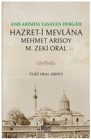 Anılarımda Yaşayan Dergah Hazret-i Mevlana M. Zeki Oral