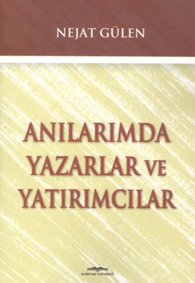 Anılarımda Yazarlar ve Yatırımcılar Nejat Gülen