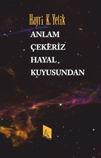 Anlam Çekeriz Hayal Kuyusundan Hayri K. Yetik