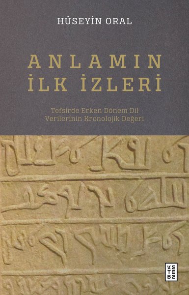 Anlamın İlk İzleri - Tefsirde Erken Dönem Dil Verilerinin Kronolojik D