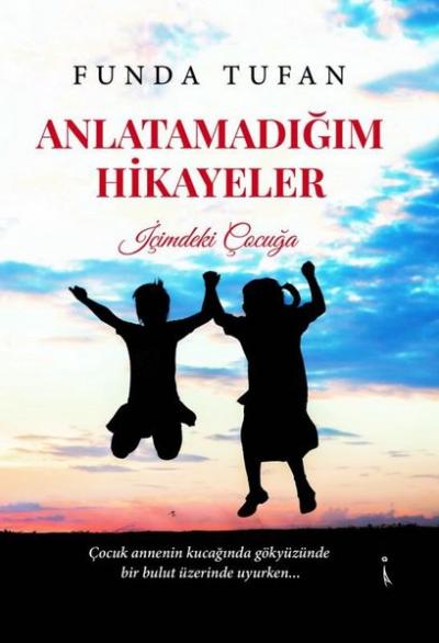 Anlatamadığım Hikayeler - İçimdeki Çocuğa Funda Tufan