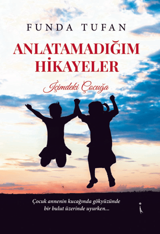 Anlatamadığım Hikayeler - İçimdeki Çocuğa Funda Tufan