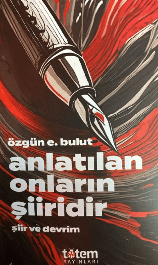 Anlatılan Onların Şiiridir - Şiir ve Devrim Özgün E. Bulut