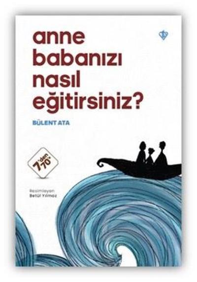 Anne Babanızı Nasıl Eğitirsiniz? 7'den 70'e Bülent Ata