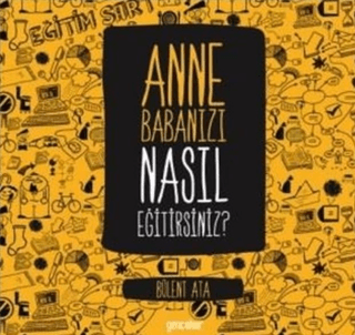 Anne Babanızı Nasıl Eğitirsiniz? Bülent Ata