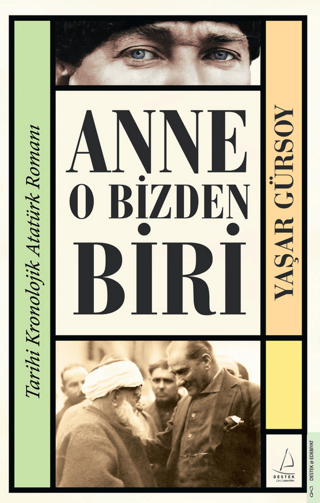 Anne O Bizden Biri - Tarihi Kronolojik Atatürk Romanı Yaşar Gürsoy