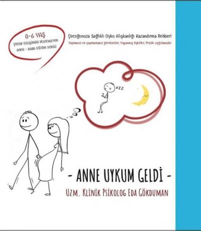 Anne Uykum Geldi - Çocuğunuza Sağlıklı Uyku Kazandırma Rehberi (Ciltli