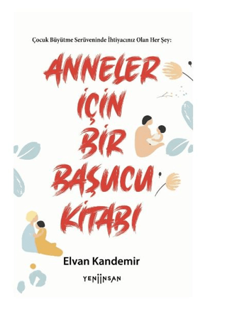 Anneler İçin Bir Başucu Kitabı - Çocuk Büyütme Serüveninde İhtiyacınız